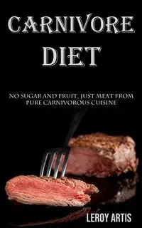 Carnivore Diet - Leroy Artis