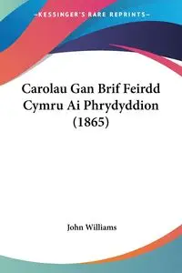 Carolau Gan Brif Feirdd Cymru Ai Phrydyddion (1865) - Williams John