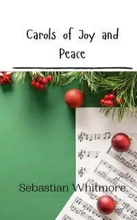 Carols of Joy and Peace - Sebastian Whitmore