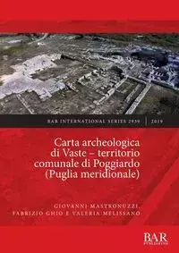 Carta archeologica di Vaste - territorio comunale di Poggiardo (Puglia meridionale) - Giovanni Mastronuzzi