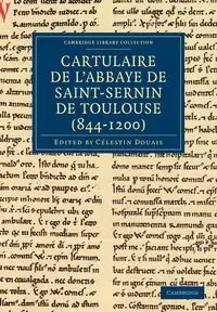 Cartulaire de L'Abbaye de Saint-Sernin de Toulouse (844-1200) - Douais Celestin