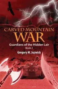 Carved Mountain War - Gregory M. Juzwick