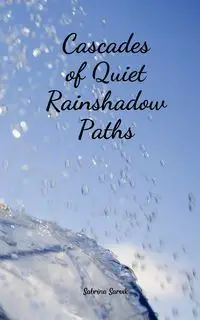 Cascades of Quiet Rainshadow Paths - Sabrina Sarvik