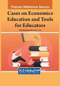 Cases on Economics Education and Tools for Educators - Scott Brad