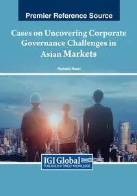 Cases on Uncovering Corporate Governance Challenges in Asian Markets - Hasan Rashedul