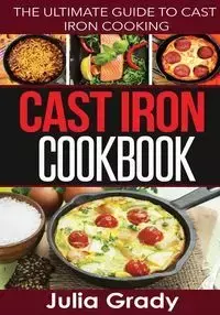 Cast Iron Cookbook - Grady Julia