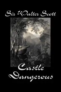 Castle Dangerous by Sir Walter Scott, Fiction, Historical, Literary, Classics - Scott Walter Sir