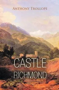 Castle Richmond - Anthony Trollope