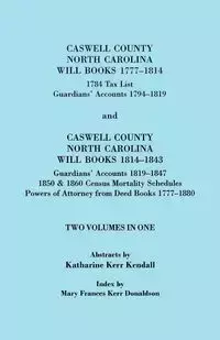 Caswell County, North Carolina Will Books, 1777-1814; 1784 Tax List; And Guardians' Accounts, 1794-1819 (Published With) Caswell County, North Carolin - Kendall Katharine Kerr