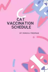 Cat Vaccination Schedule - FREEMAN MONICA