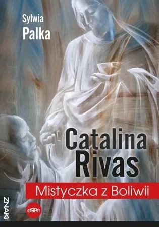 Catalina Rivas. Mistyczka z Boliwii - Sylwia Palka