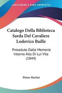 Catalogo Della Biblioteca Sarda Del Cavaliere Lodovico Baille - Martini Pietro