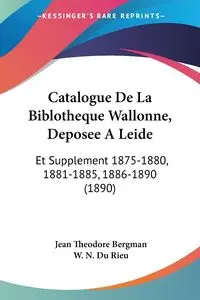 Catalogue De La Biblotheque Wallonne, Deposee A Leide - Jean Theodore Bergman