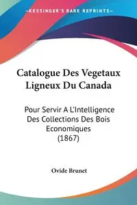 Catalogue Des Vegetaux Ligneux Du Canada - Brunet Ovide