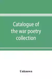 Catalogue of the war poetry collection - Unknown