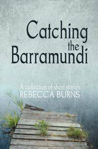 Catching the Barramundi - Rebecca Burns