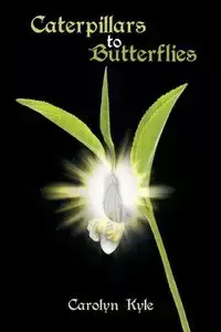 Caterpillars to Butterflies - Kyle Carolyn