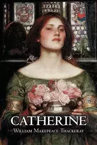 Catherine by William Makepeace Thackeray, Fiction, Classics, Literary - William Thackeray Makepeace