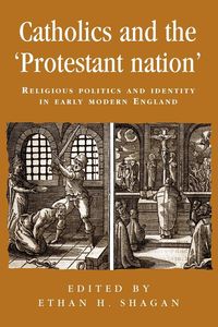 Catholics and the 'protestant nation' - Shagan Ethan