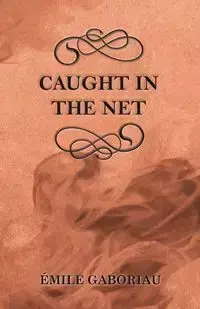 Caught in the Net - Gaboriau Émile