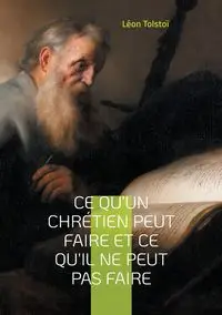 Ce qu'un chrétien peut faire et ce qu'il ne peut pas faire - Tolstoï Léon