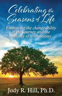 Celebrating the Seasons of Life - Jody R. Hill Ph.D.