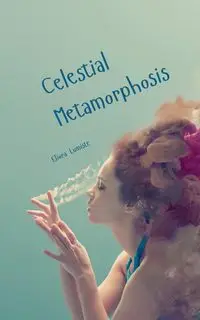 Celestial Metamorphosis - Lumiste Eliora