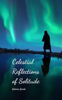 Celestial Reflections of Solitude - Sabrina Sarvik