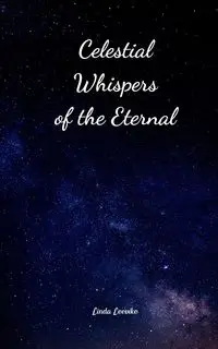 Celestial Whispers of the Eternal - Linda Leevike