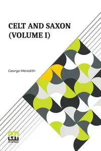 Celt And Saxon (Volume I) - Meredith George