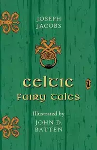 Celtic Fairy Tales - Illustrated by John D. Batten - Joseph Jacobs