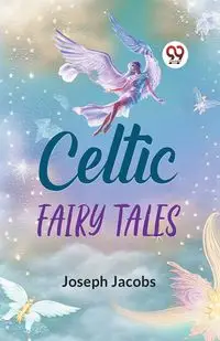 Celtic Fairy Tales - Joseph Jacobs