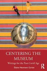 Centering the Museum - Elaine Heumann Gurian