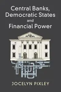 Central Banks, Democratic States and Financial             Power - Jocelyn Pixley