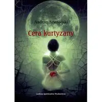 Cera kurtyzany - Andrzej Szymański