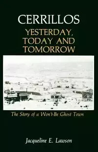 Cerrillos, Yesterday, Today and Tomorrow - Jacqueline Lawson