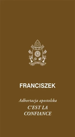 Cest la confiance. Adhortacja apostolska - Franciszek