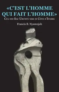 C'est l'homme qui fait l'homme - Francis B. Nyamnjoh