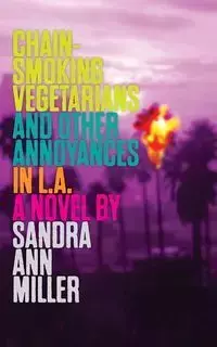 Chain-Smoking Vegetarians and Other Annoyances in L.A. - Sandra Ann Miller