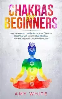 Chakras For Beginners - Amy White