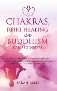 Chakras, Reiki Healing and Buddhism for Beginners - Allen Sarah