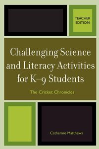 Challenging Science and Literacy Activities for K-9 Students - The Cricket Chronicles - Catherine E. Matthews