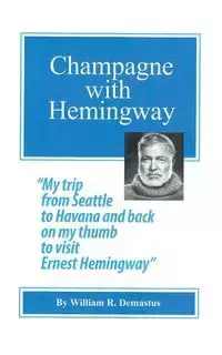 Champagne with Hemingway - William R. Demastus