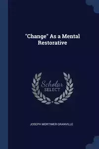 "Change" As a Mental Restorative - Granville Joseph Mortimer