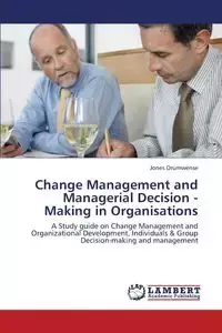 Change Management and Managerial Decision - Making in Organisations - Orumwense Jones