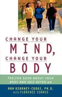 Change Your Mind, Change Your Body - Ann Kearney-Cooke