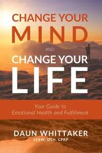 Change Your Mind and Change Your Life - Whittaker Daun