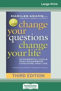 Change Your Questions, Change Your Life - Marilee Adams