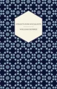 Chants for Socialists (1885) - Morris William