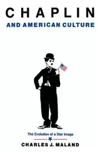 Chaplin and American Culture - Maland Charles J.